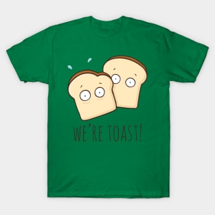 We're Toast! T-Shirt